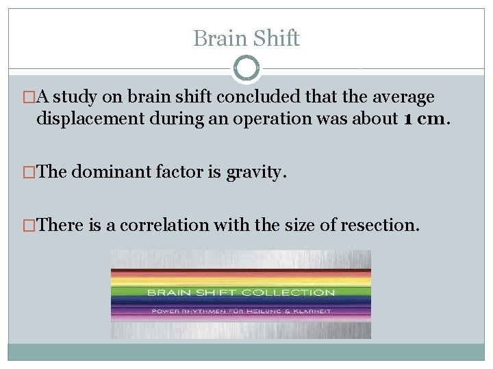 Brain Shift �A study on brain shift concluded that the average displacement during an