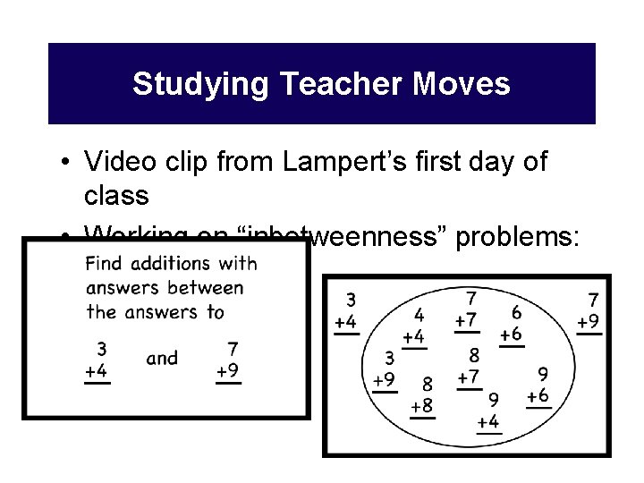Studying Teacher Moves • Video clip from Lampert’s first day of class • Working