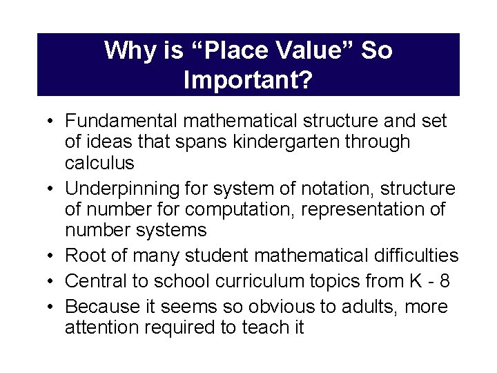Why is “Place Value” So Important? • Fundamental mathematical structure and set of ideas