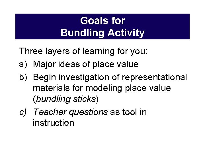 Goals for Bundling Activity Three layers of learning for you: a) Major ideas of