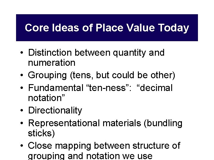 Core Ideas of Place Value Today • Distinction between quantity and numeration • Grouping