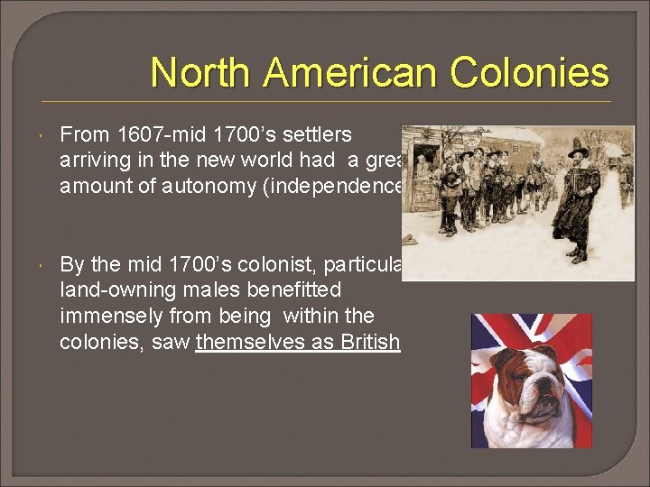 North American Colonies From 1607 -mid 1700’s settlers arriving in the new world had