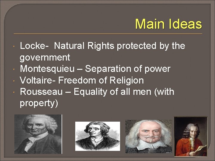Main Ideas Locke- Natural Rights protected by the government Montesquieu – Separation of power