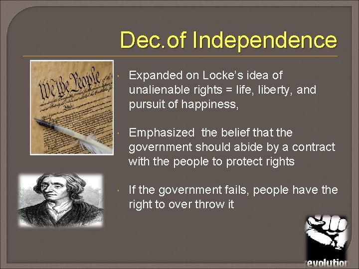 Dec. of Independence Expanded on Locke’s idea of unalienable rights = life, liberty, and
