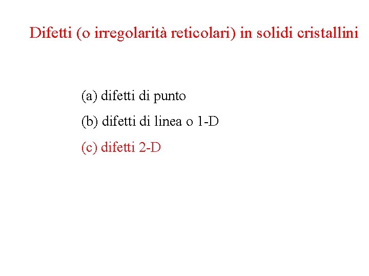 Difetti (o irregolarità reticolari) in solidi cristallini (a) difetti di punto (b) difetti di