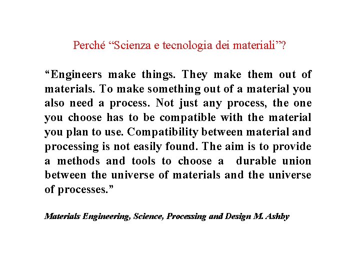 Perché “Scienza e tecnologia dei materiali”? “Engineers make things. They make them out of