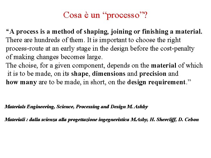 Cosa è un “processo”? “A process is a method of shaping, joining or finishing