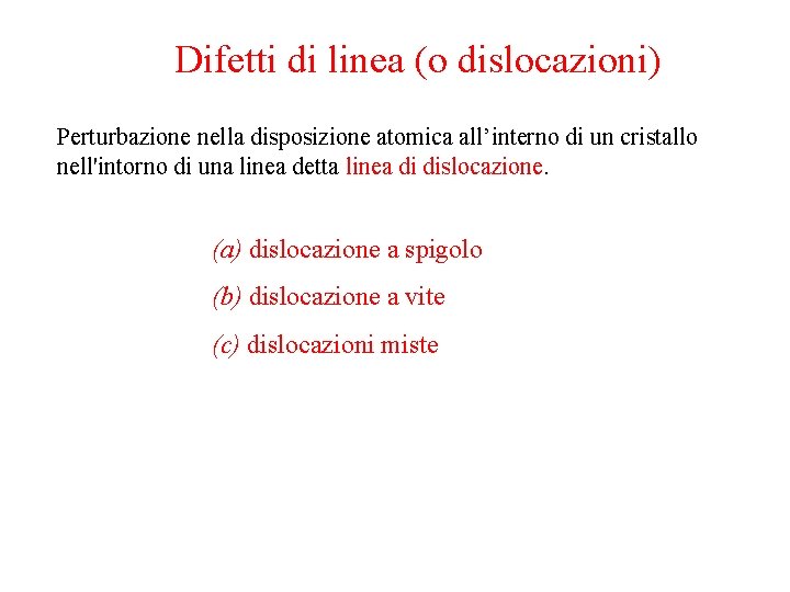 Difetti di linea (o dislocazioni) Perturbazione nella disposizione atomica all’interno di un cristallo nell'intorno