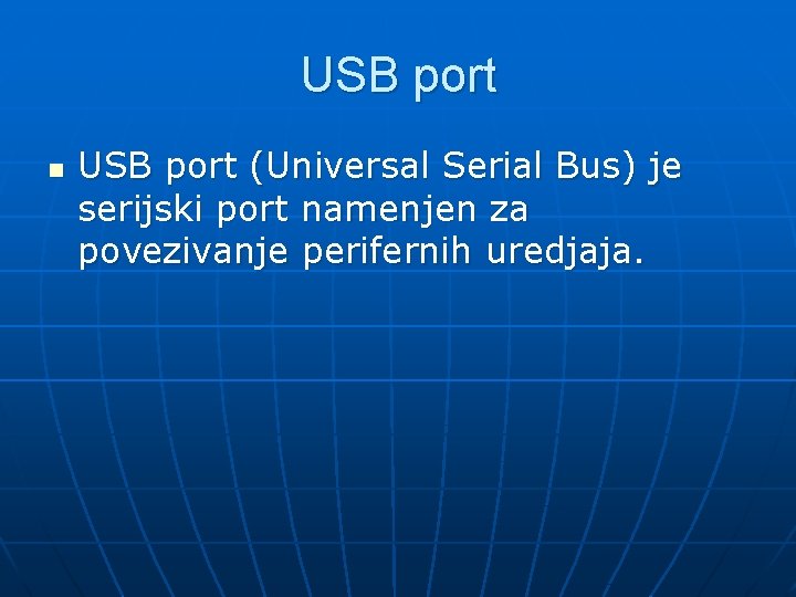 USB port n USB port (Universal Serial Bus) je serijski port namenjen za povezivanje