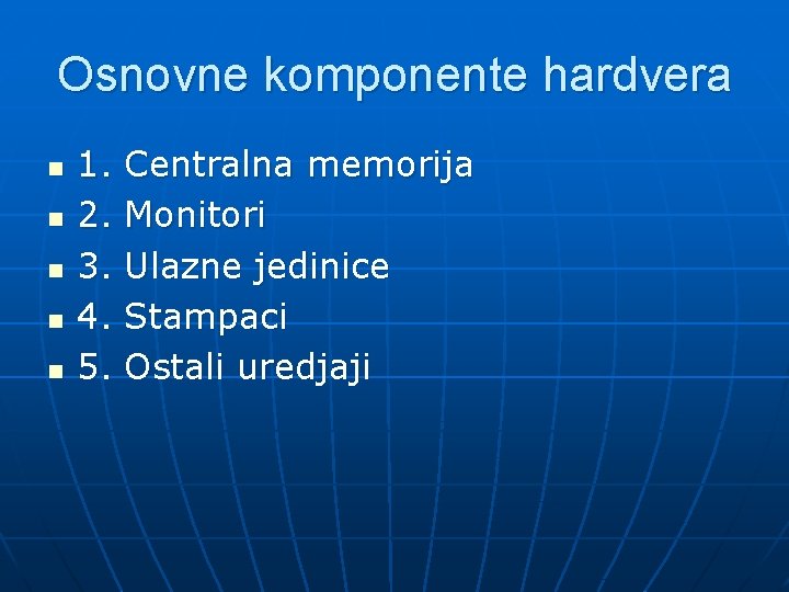 Osnovne komponente hardvera n n n 1. 2. 3. 4. 5. Centralna memorija Monitori