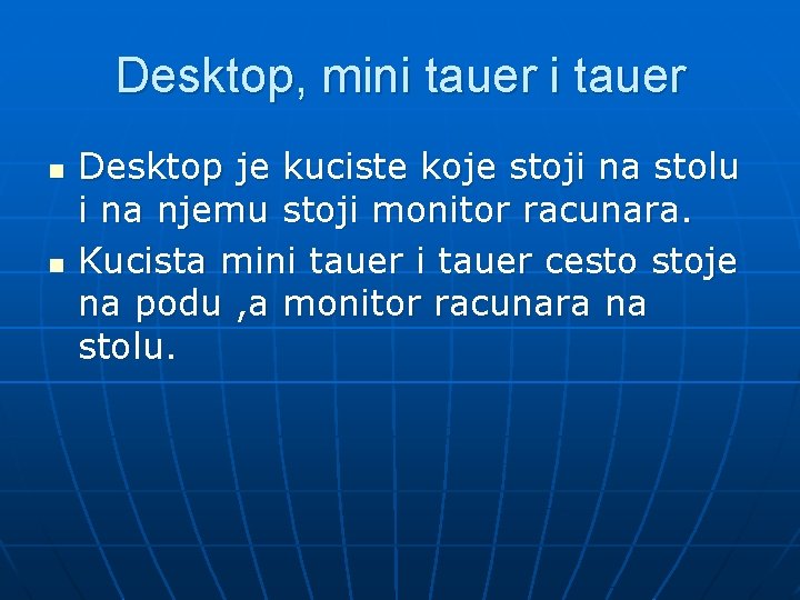 Desktop, mini tauer n n Desktop je kuciste koje stoji na stolu i na