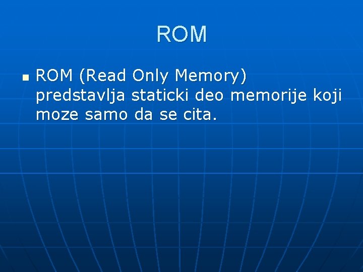 ROM n ROM (Read Only Memory) predstavlja staticki deo memorije koji moze samo da