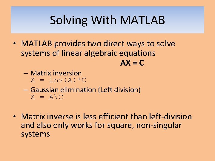 Solving With MATLAB • MATLAB provides two direct ways to solve systems of linear