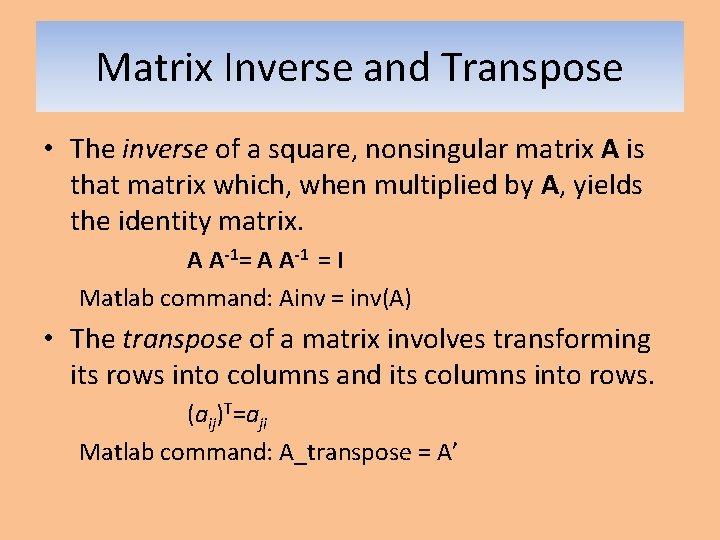 Matrix Inverse and Transpose • The inverse of a square, nonsingular matrix A is