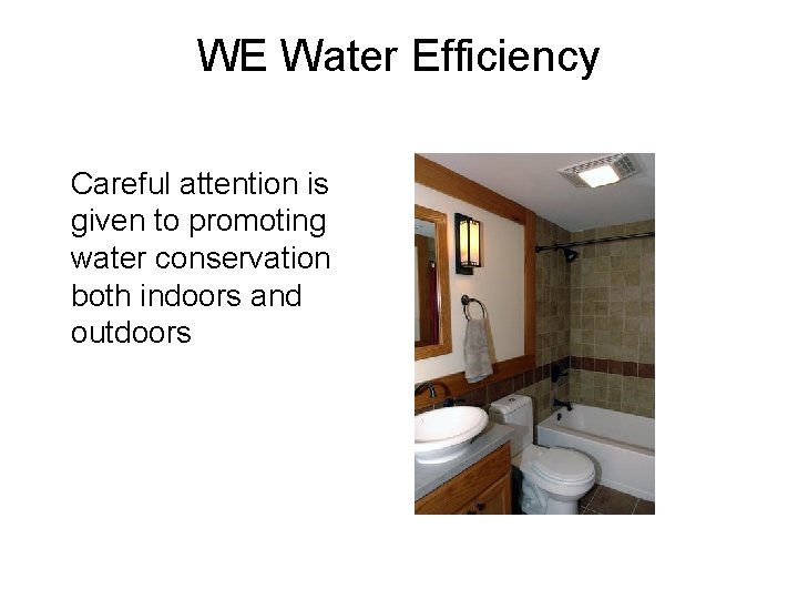 WE Water Efficiency Careful attention is given to promoting water conservation both indoors and
