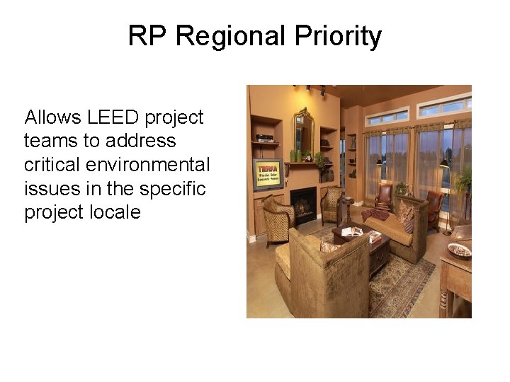 RP Regional Priority Allows LEED project teams to address critical environmental issues in the