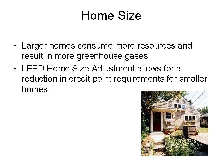 Home Size • Larger homes consume more resources and result in more greenhouse gases