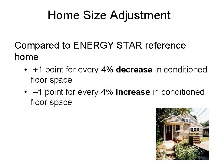 Home Size Adjustment Compared to ENERGY STAR reference home • +1 point for every