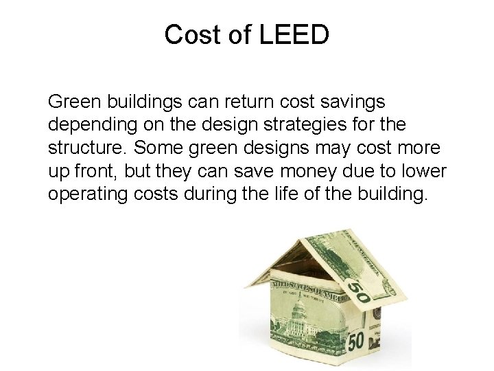 Cost of LEED Green buildings can return cost savings depending on the design strategies