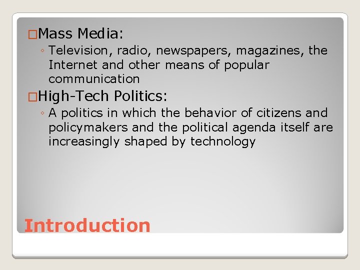 �Mass Media: ◦ Television, radio, newspapers, magazines, the Internet and other means of popular