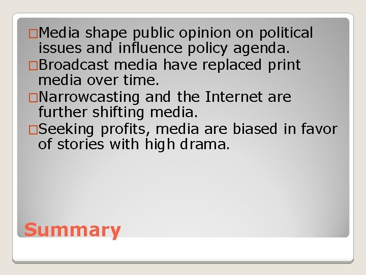�Media shape public opinion on political issues and influence policy agenda. �Broadcast media have