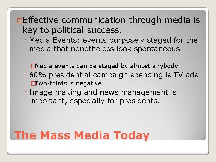 �Effective communication through media is key to political success. ◦ Media Events: events purposely