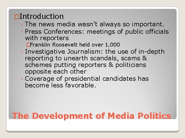 �Introduction ◦ The news media wasn’t always so important. ◦ Press Conferences: meetings of