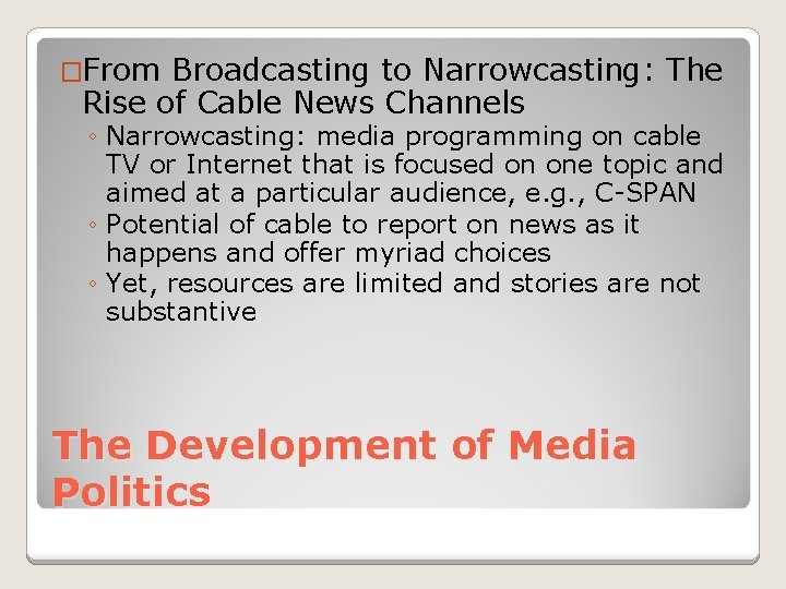 �From Broadcasting to Narrowcasting: The Rise of Cable News Channels ◦ Narrowcasting: media programming