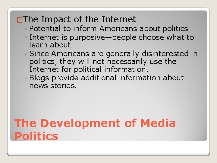 �The Impact of the Internet ◦ Potential to inform Americans about politics ◦ Internet