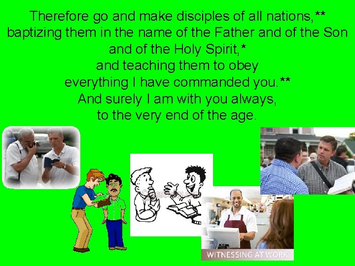 Therefore go and make disciples of all nations, ** baptizing them in the name