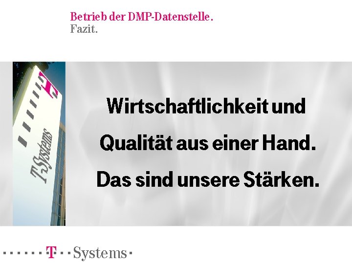 Betrieb der DMP-Datenstelle. Fazit. Wirtschaftlichkeit und Qualität aus einer Hand. Das sind unsere Stärken.