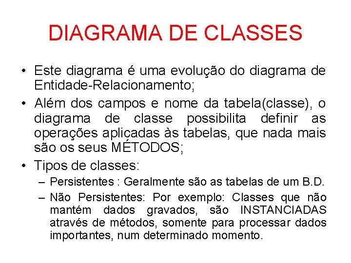 DIAGRAMA DE CLASSES • Este diagrama é uma evolução do diagrama de Entidade-Relacionamento; •