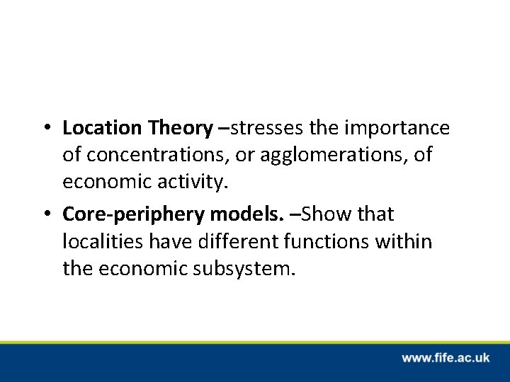  • Location Theory –stresses the importance of concentrations, or agglomerations, of economic activity.