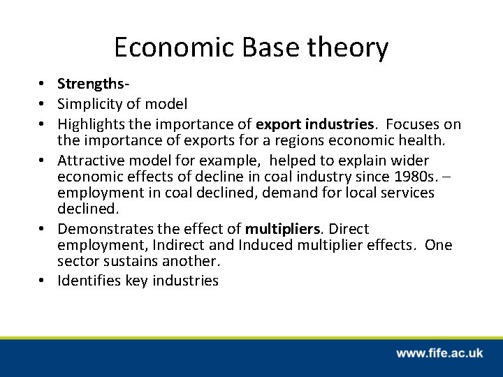 Economic Base theory • Strengths • Simplicity of model • Highlights the importance of