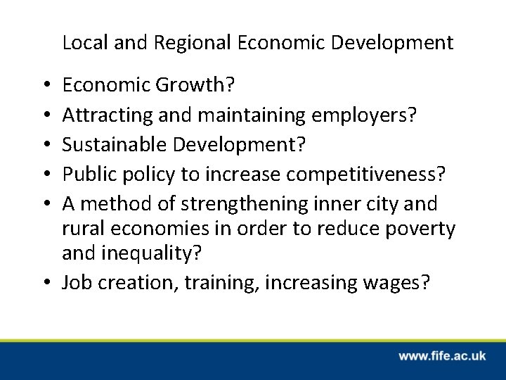 Local and Regional Economic Development Economic Growth? Attracting and maintaining employers? Sustainable Development? Public