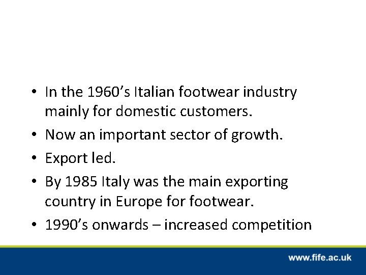  • In the 1960’s Italian footwear industry mainly for domestic customers. • Now