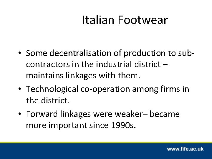 Italian Footwear • Some decentralisation of production to subcontractors in the industrial district –