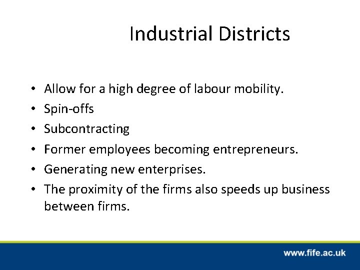 Industrial Districts • • • Allow for a high degree of labour mobility. Spin-offs