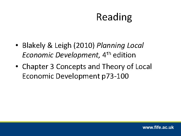 Reading • Blakely & Leigh (2010) Planning Local Economic Development, 4 th edition •