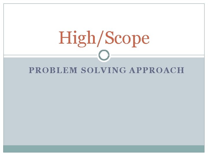 High/Scope PROBLEM SOLVING APPROACH 
