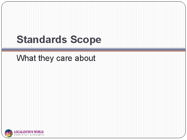 Standards Scope What they care about Standards Scope What they care about
