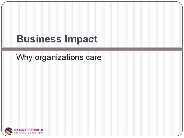 Business Impact Why organizations care Business Impact Why organizations care
