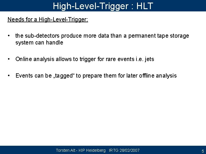 High-Level-Trigger : HLT Needs for a High-Level-Trigger: • the sub-detectors produce more data than