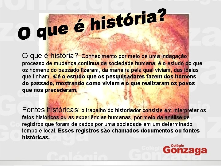 O que é história? Conhecimento por meio de uma indagação; processo de mudança contínua