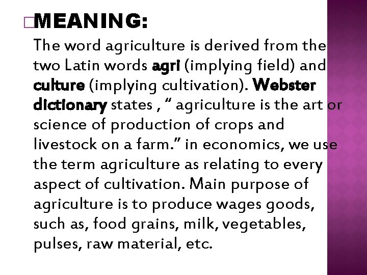 �MEANING: The word agriculture is derived from the two Latin words agri (implying field)