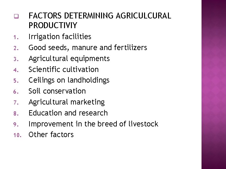 q FACTORS DETERMINING AGRICULCURAL PRODUCTIVIY 1. Irrigation facilities Good seeds, manure and fertilizers Agricultural