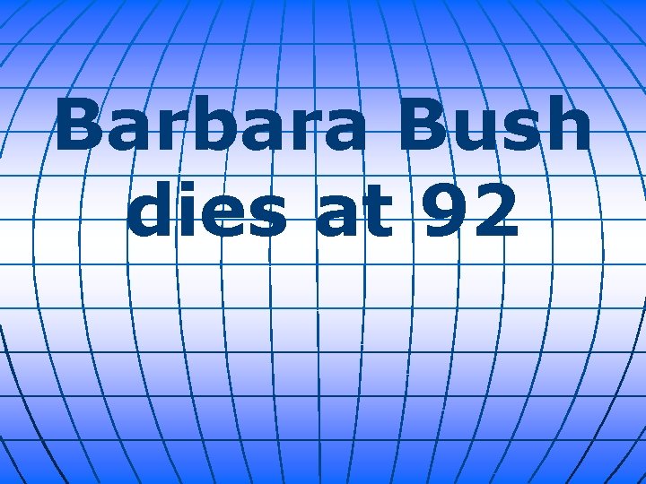 Barbara Bush dies at 92 