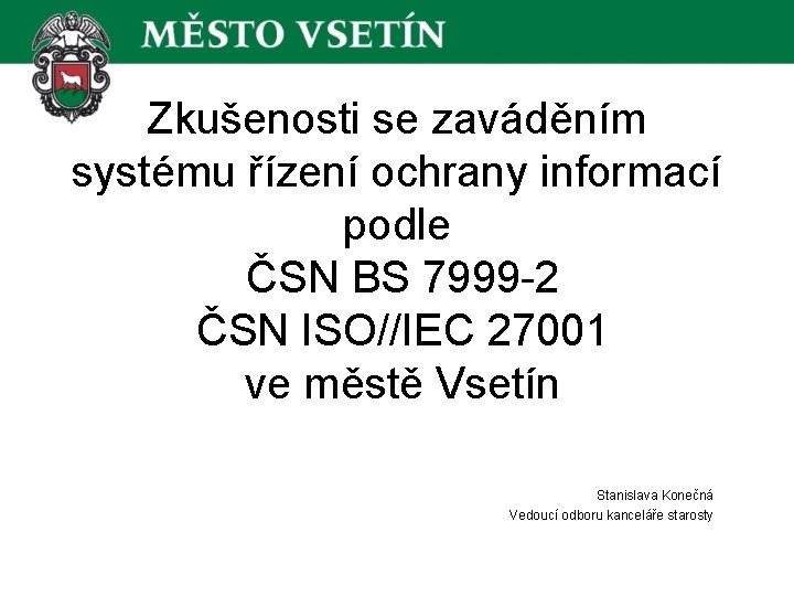 Zkušenosti se zaváděním systému řízení ochrany informací podle ČSN BS 7999 -2 ČSN ISO//IEC