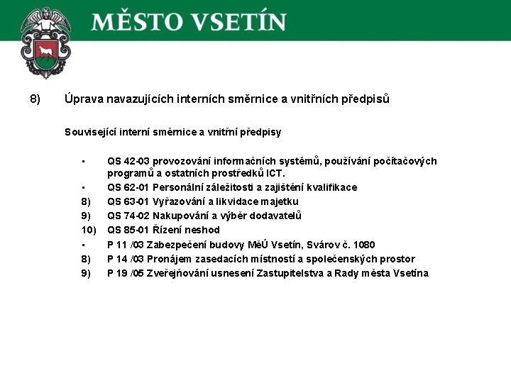 8) Úprava navazujících interních směrnice a vnitřních předpisů Související interní směrnice a vnitřní předpisy