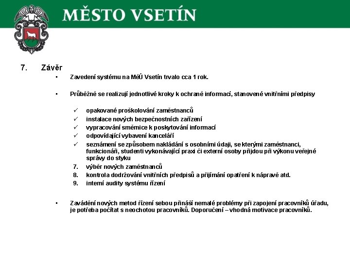 7. Závěr • Zavedení systému na MěÚ Vsetín trvalo cca 1 rok. • Průběžně